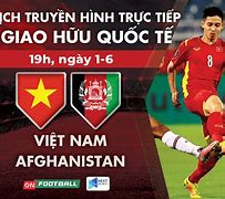 Vé Xem Giao Hữu Việt Nam Afghanistan Trực Tiếp